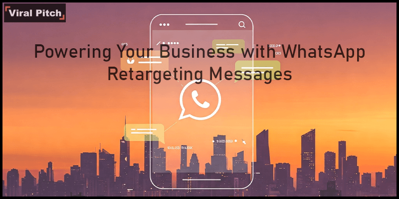 Powering Your Business with WhatsApp Retargeting Messages